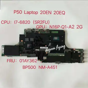 BP500 NM-A451 для материнской платы ноутбука Lenovo Thinkpad P50 Процессор: I7-6820HQ (SR2FU) Графический процессор: N16P-Q1-A1 2 ГБ FRU: 01AY362 100% Тест в порядке